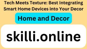 Tech Meets Texture: Best Integrating Smart Home Devices into Your Decor