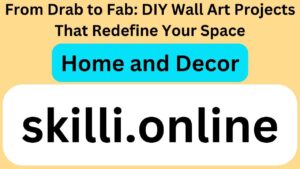 From Drab to Fab: DIY Wall Art Projects That Redefine Your Space