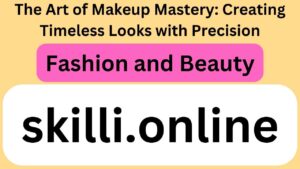 The Art of Makeup Mastery: Creating Timeless Looks with Precision